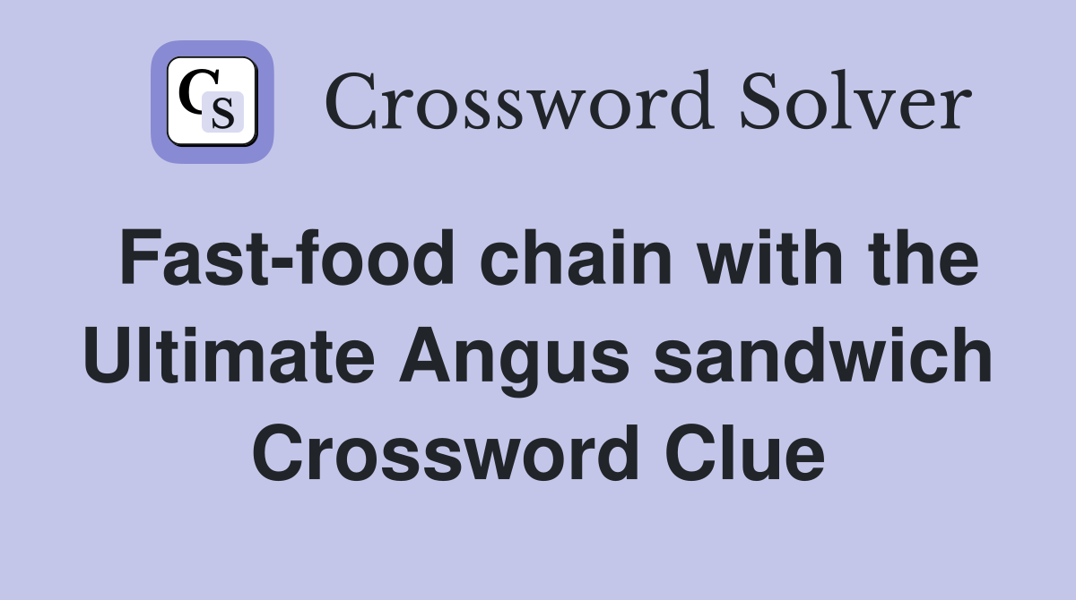 Fast-food chain with the Ultimate Angus sandwich Crossword Clue