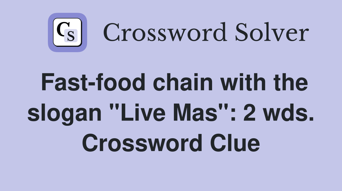 Fast-food chain with the slogan "Live Mas": 2 wds. Crossword Clue