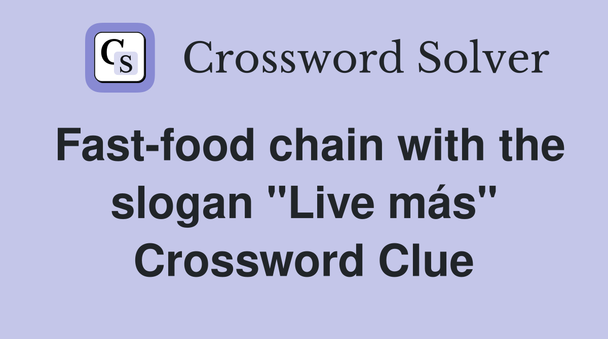 Fast-food chain with the slogan "Live más" Crossword Clue