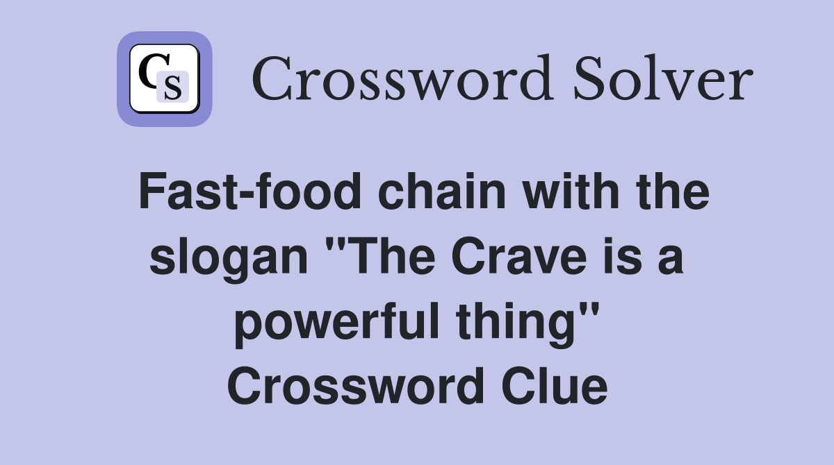 Fast-food chain with the slogan "The Crave is a powerful thing" Crossword Clue
