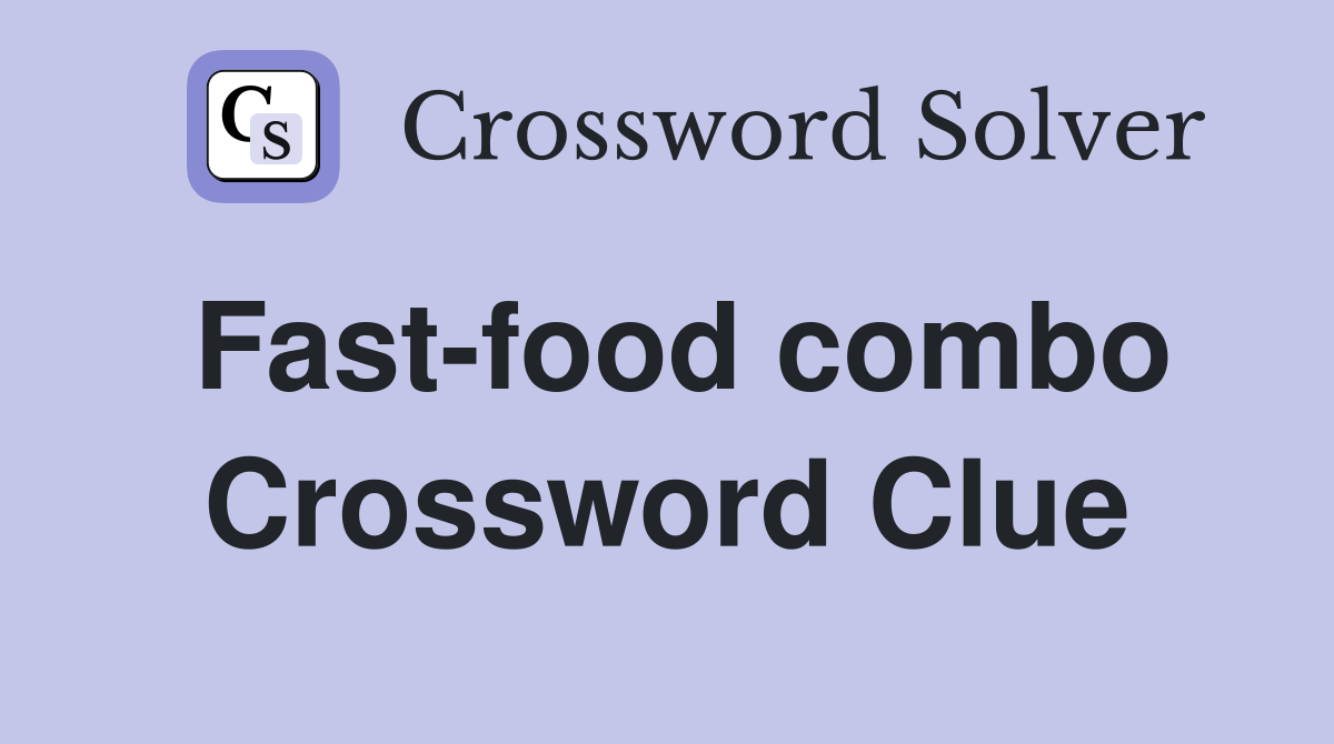 Fast-food combo Crossword Clue