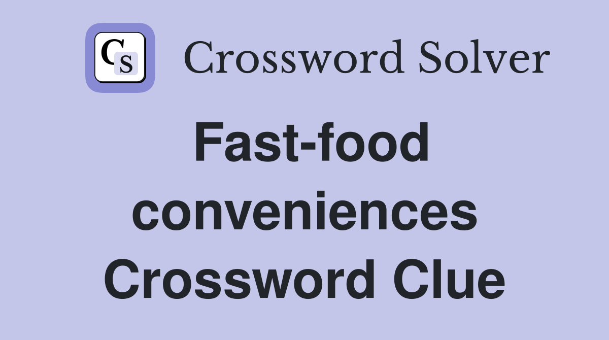 Fast-food conveniences Crossword Clue