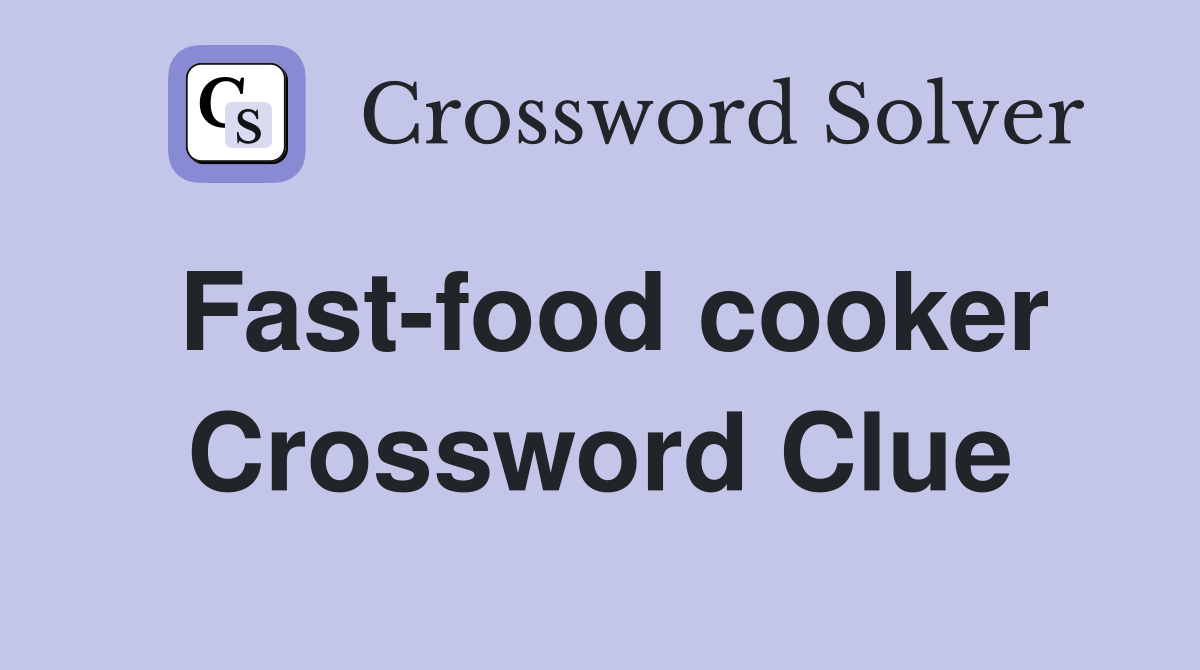Fast-food cooker Crossword Clue