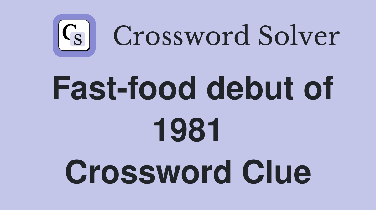 Fast-food debut of 1981 Crossword Clue