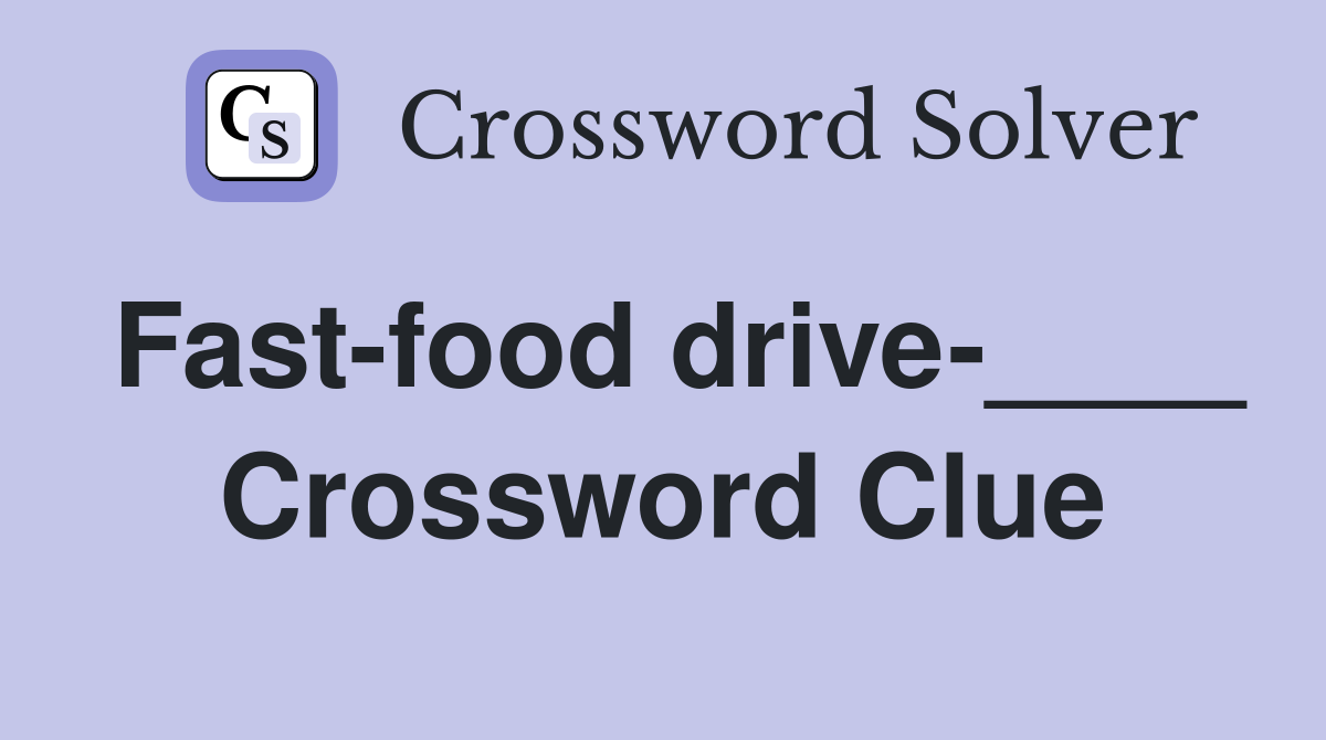 Fast-food drive-____ Crossword Clue