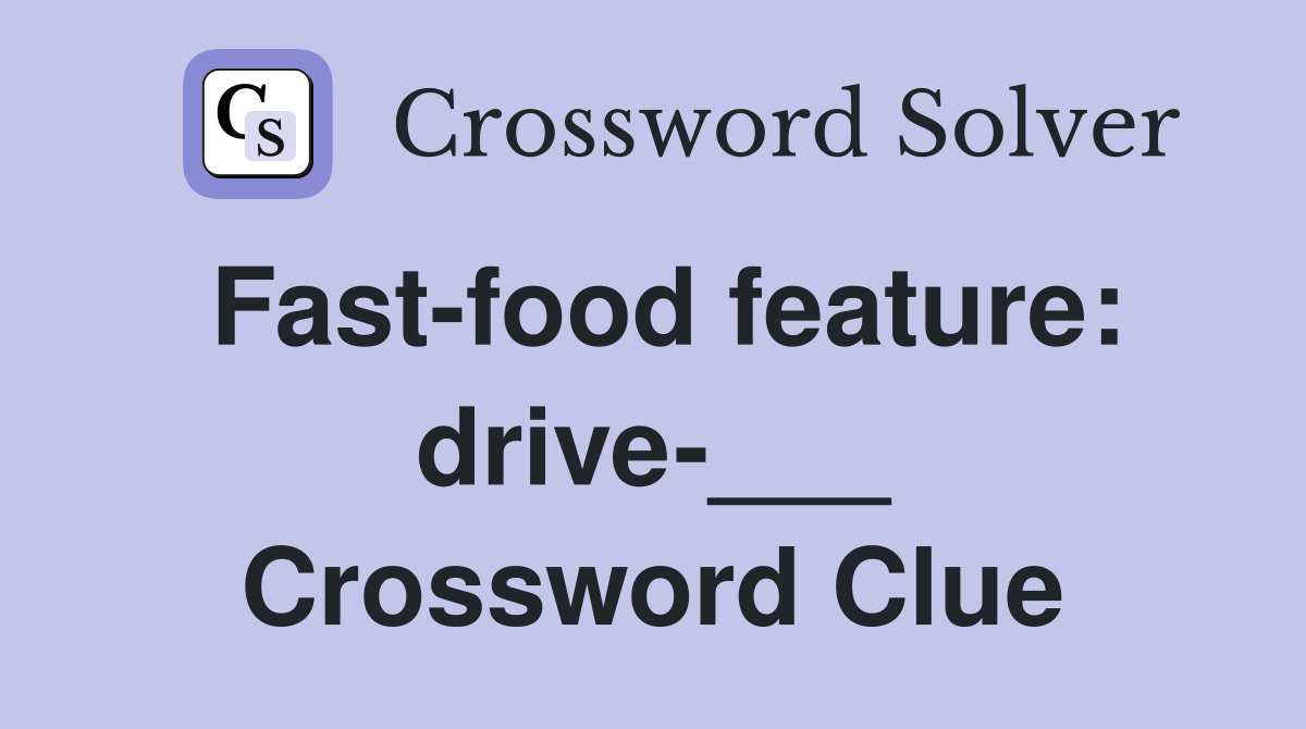 Fast-food feature: drive-___ Crossword Clue