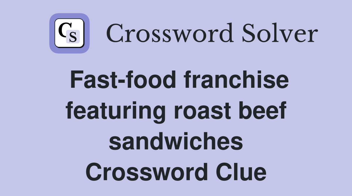 Fast-food franchise featuring roast beef sandwiches Crossword Clue