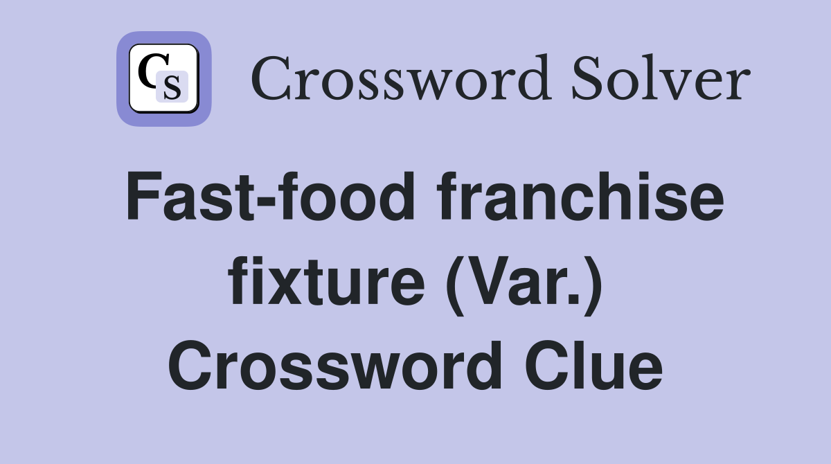 Fast-food franchise fixture (Var.) Crossword Clue
