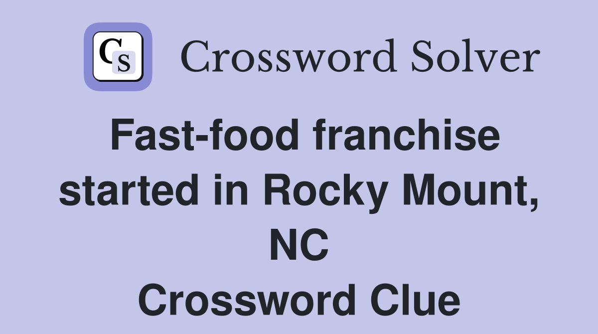 Fast-food franchise started in Rocky Mount, NC Crossword Clue