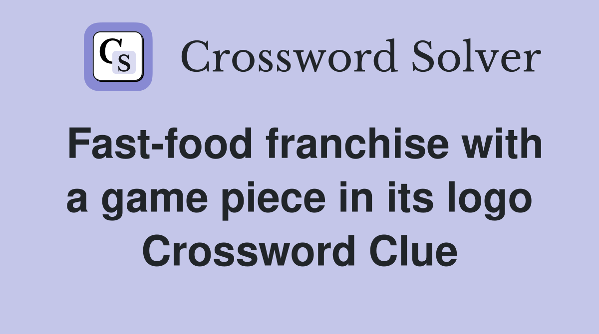 Fast-food franchise with a game piece in its logo Crossword Clue