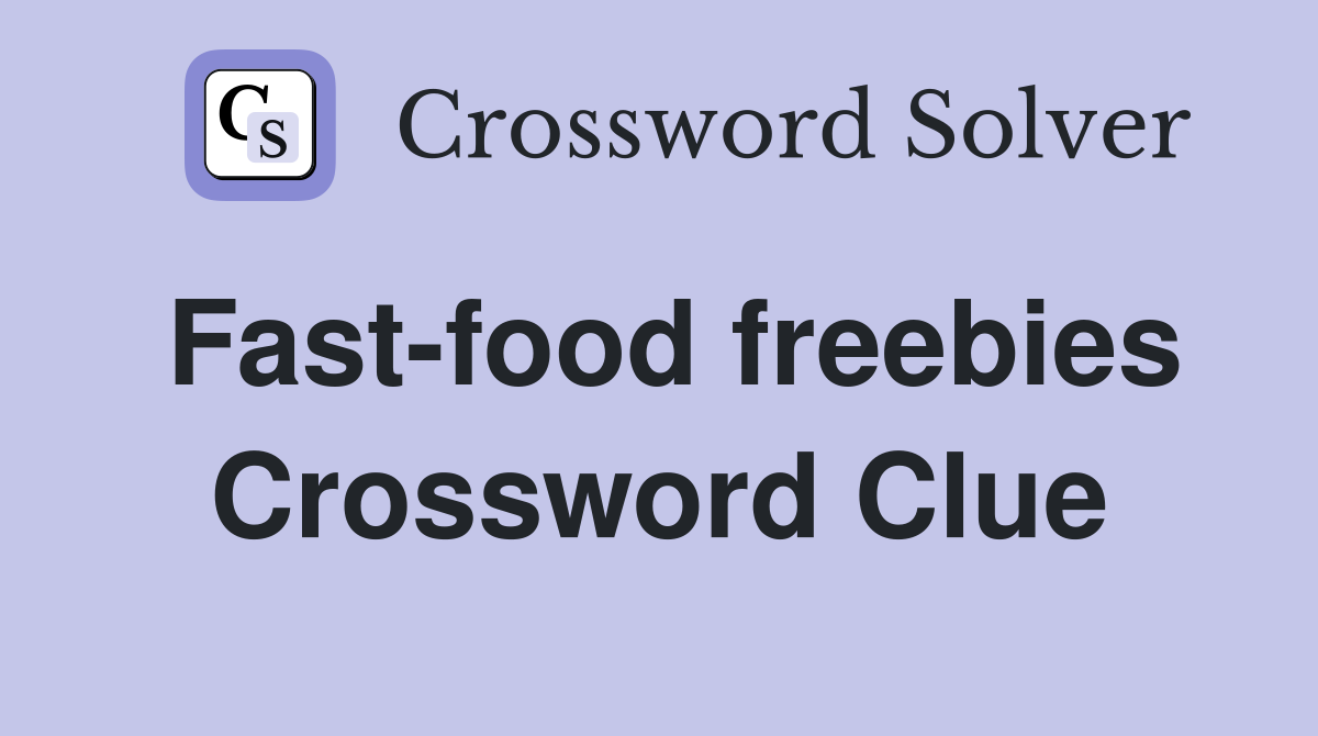 Fast-food freebies Crossword Clue