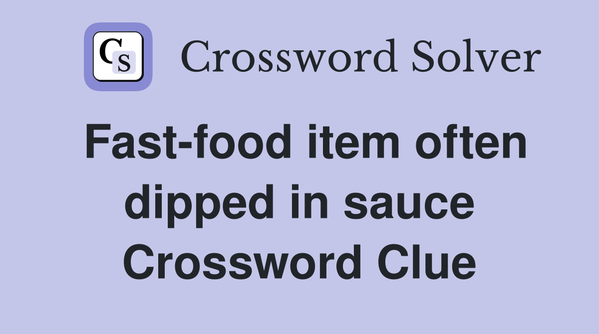 Fast-food item often dipped in sauce Crossword Clue