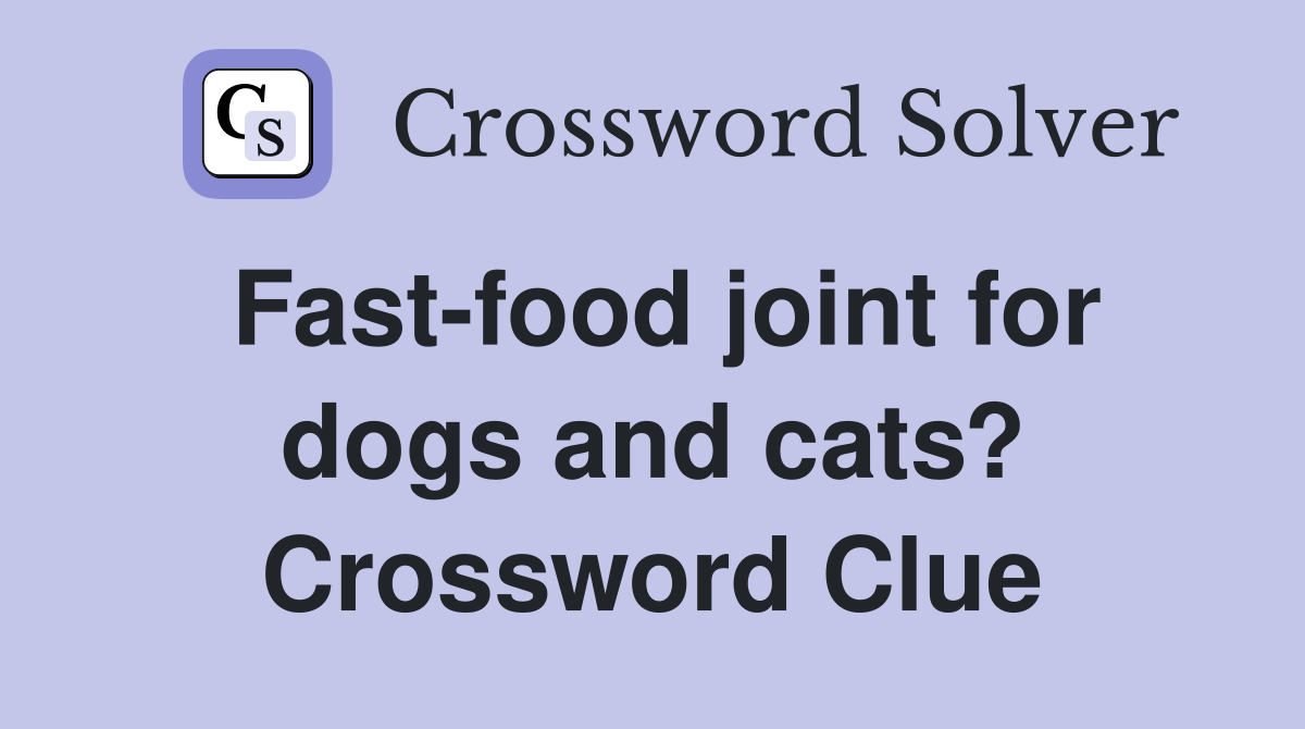 Fast-food joint for dogs and cats? Crossword Clue
