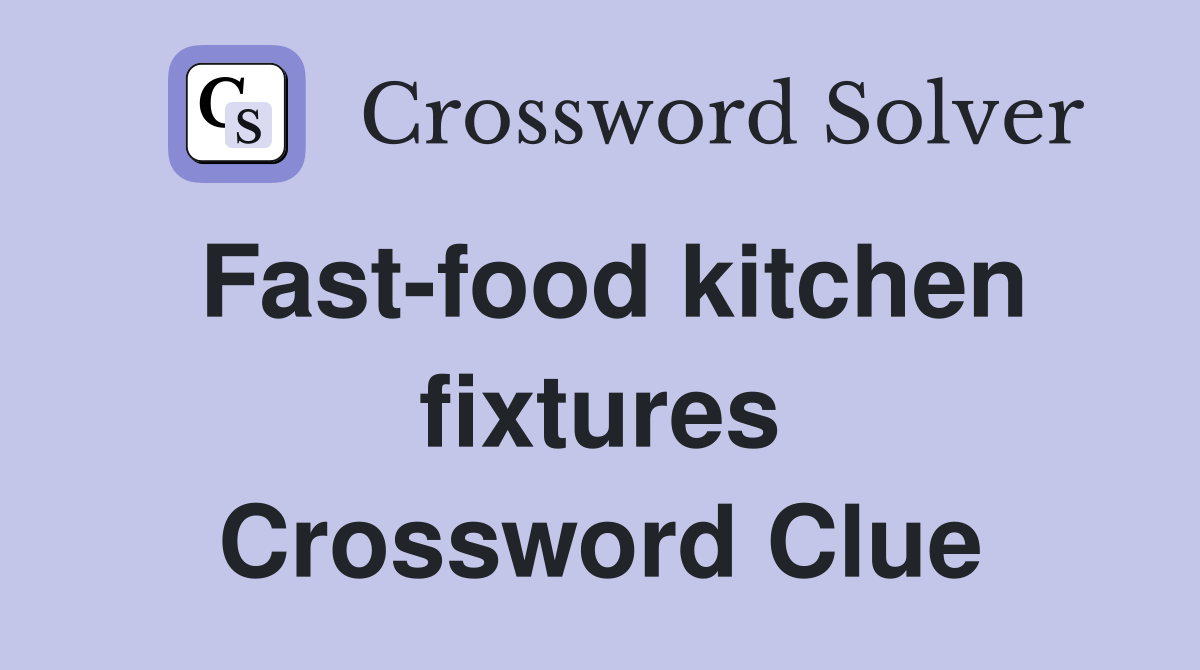 Fast-food kitchen fixtures Crossword Clue
