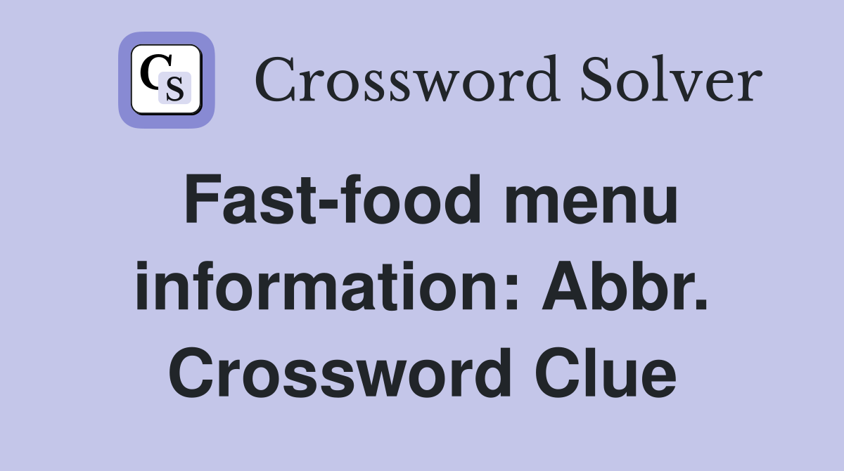 Fast-food menu information: Abbr. Crossword Clue