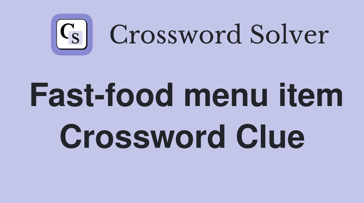 Fast-food menu item Crossword Clue