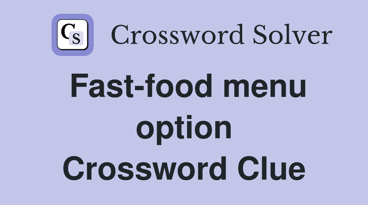 Fast-food menu option Crossword Clue