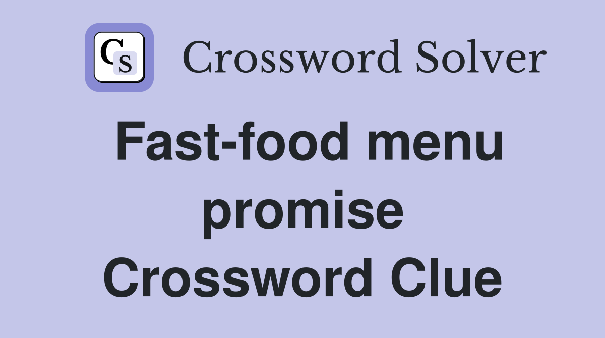 Fast-food menu promise Crossword Clue