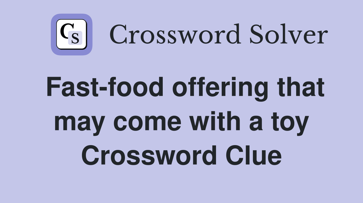 Fast-food offering that may come with a toy Crossword Clue