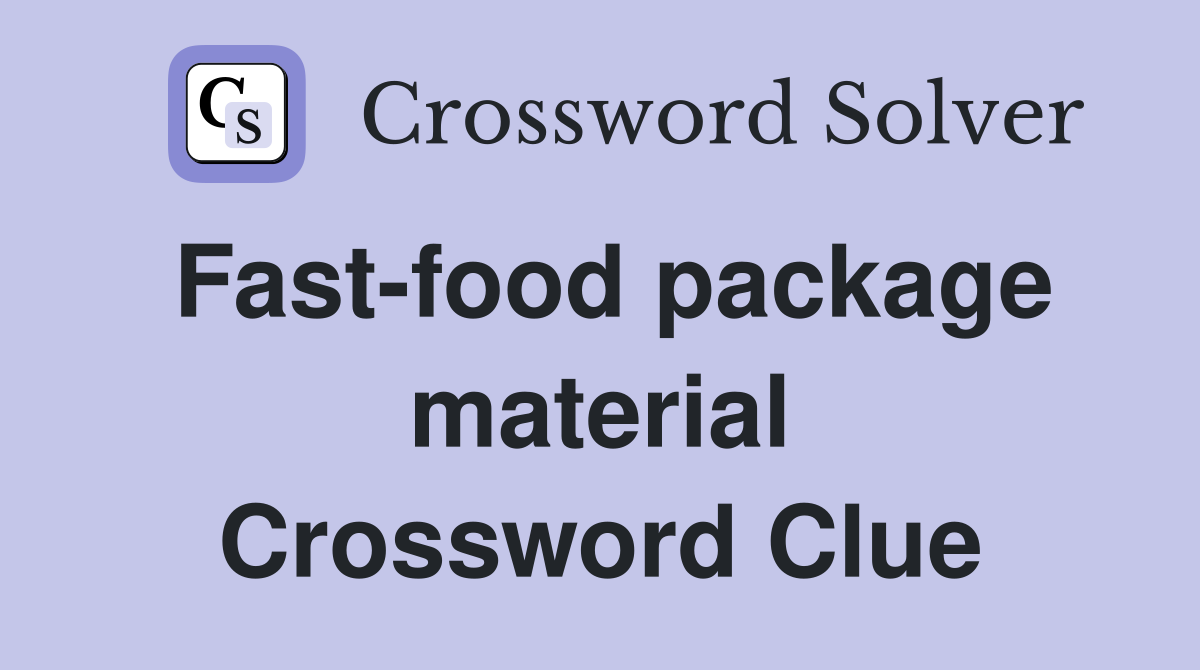 Fast-food package material Crossword Clue