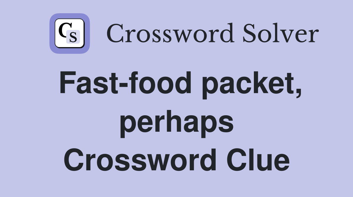 Fast-food packet, perhaps Crossword Clue