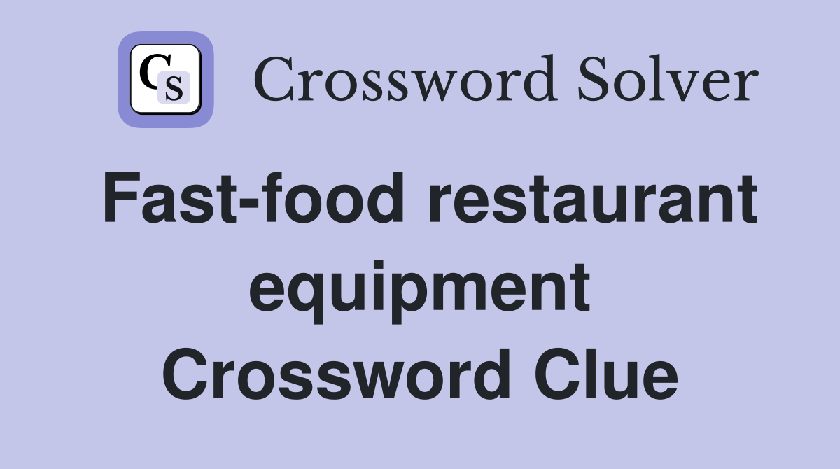 Fast-food restaurant equipment Crossword Clue