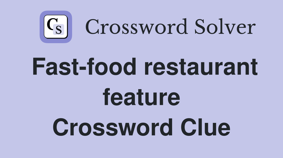 Fast-food restaurant feature Crossword Clue