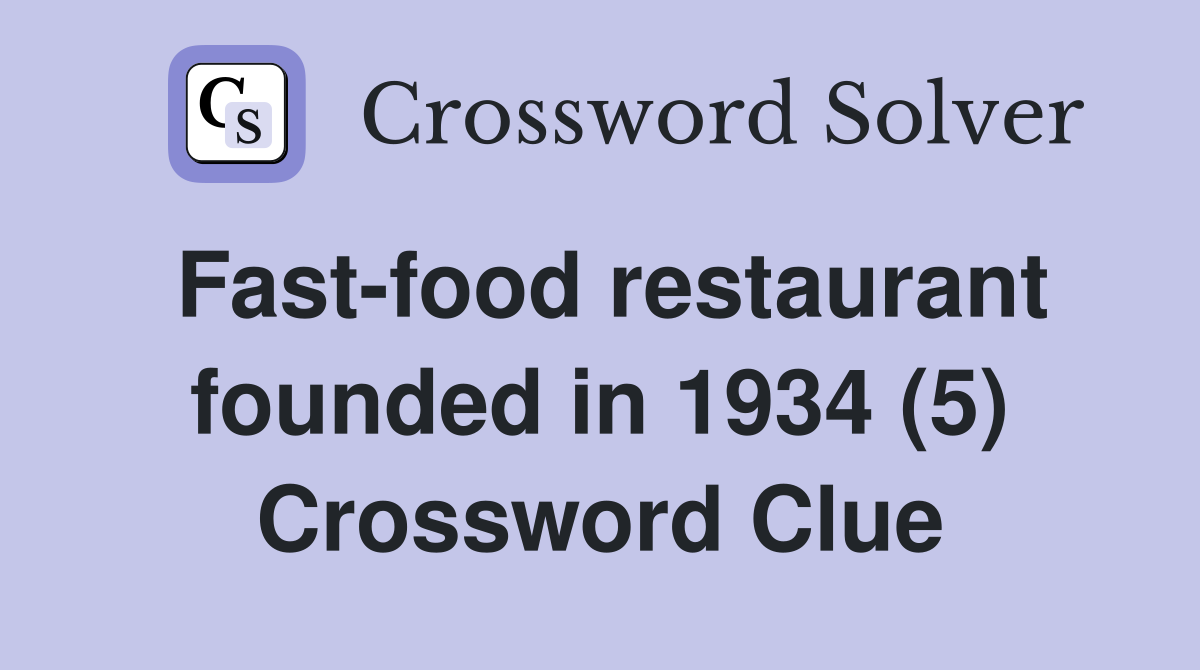 Fast-food restaurant founded in 1934 (5) Crossword Clue