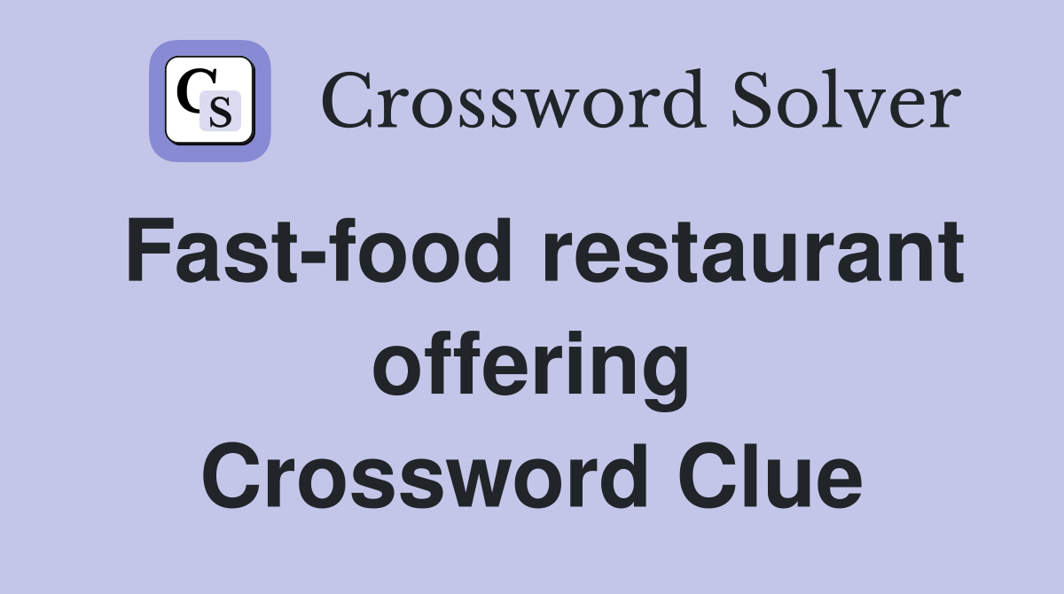Fast-food restaurant offering Crossword Clue