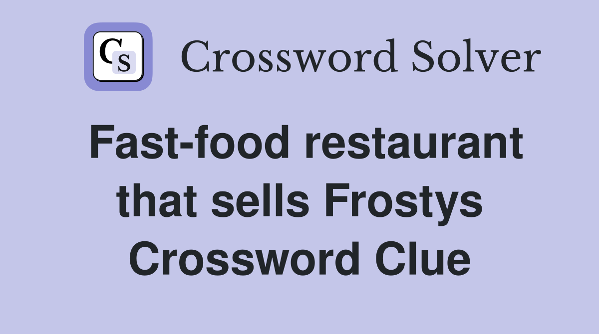 Fast-food restaurant that sells Frostys Crossword Clue