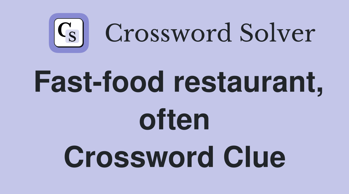 Fast-food restaurant, often Crossword Clue