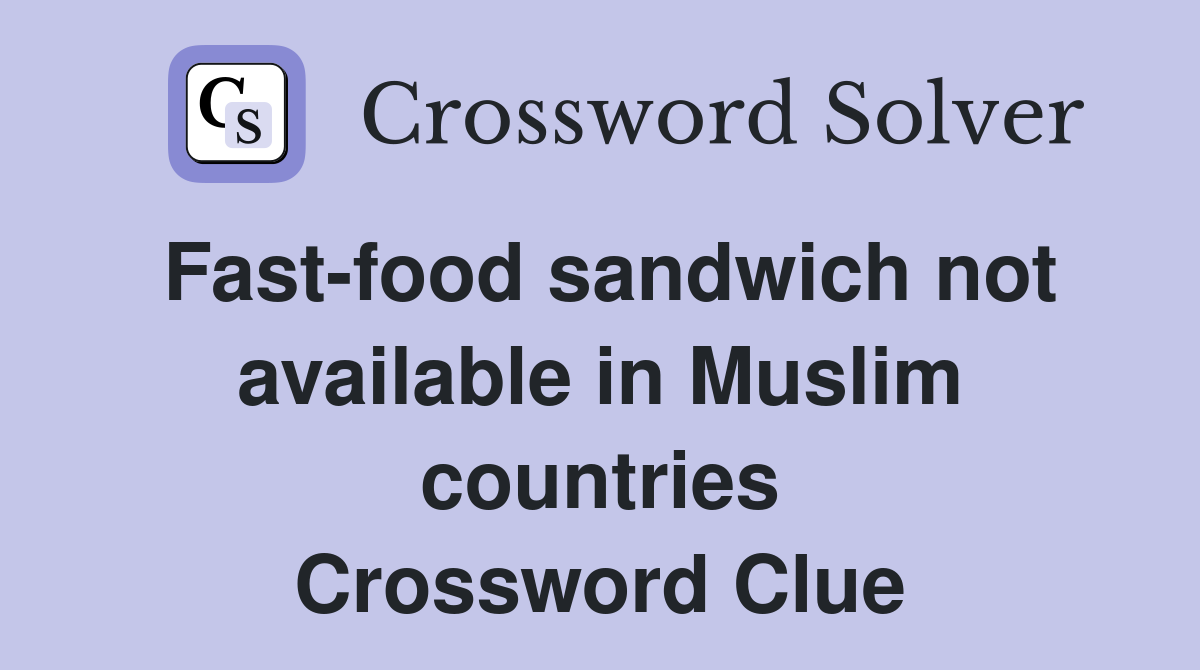 Fast-food sandwich not available in Muslim countries Crossword Clue
