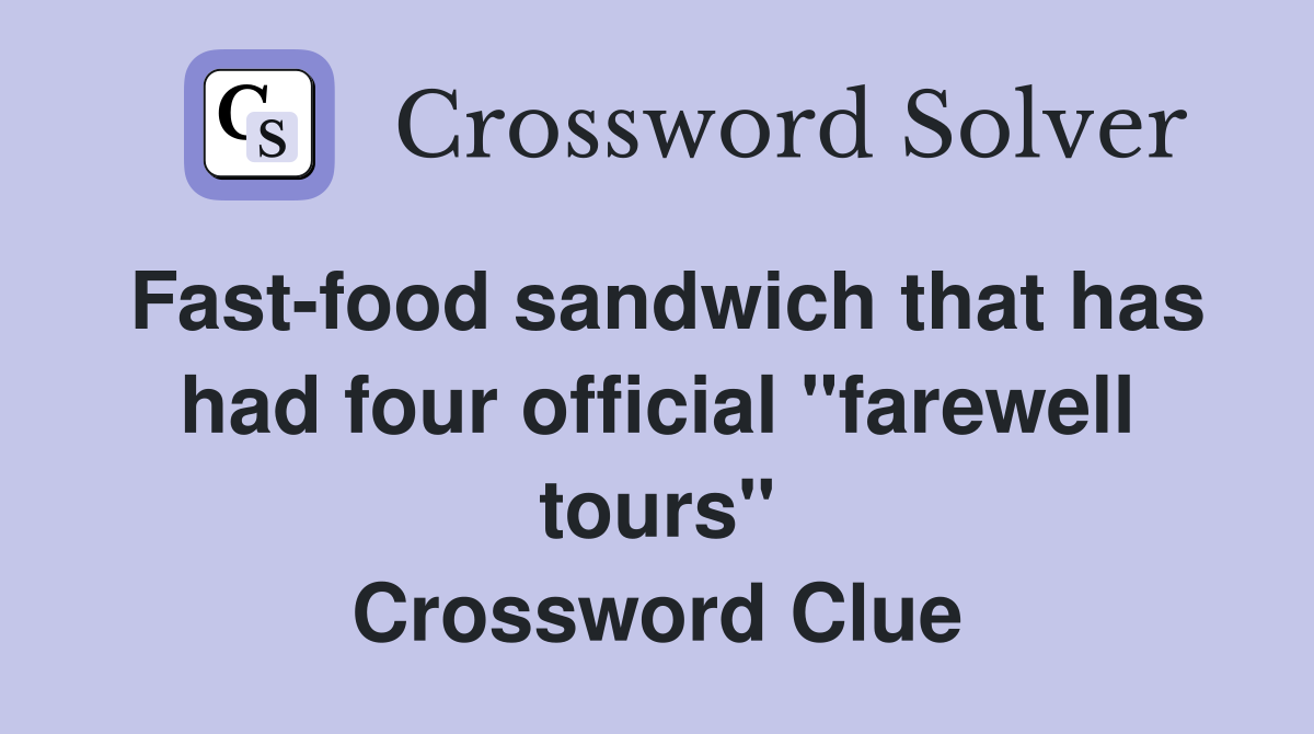 Fast-food sandwich that has had four official "farewell tours" Crossword Clue