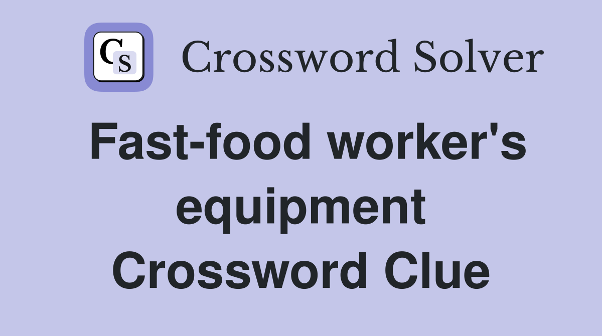 Fast-food worker's equipment Crossword Clue