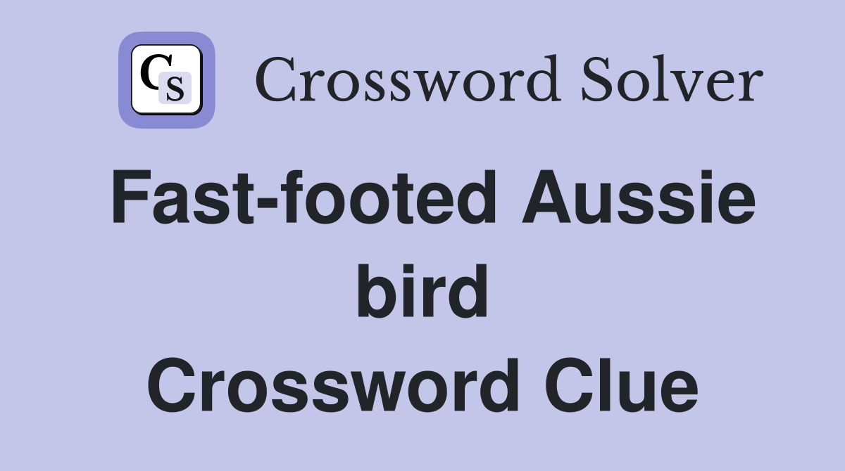 Fast-footed Aussie bird Crossword Clue