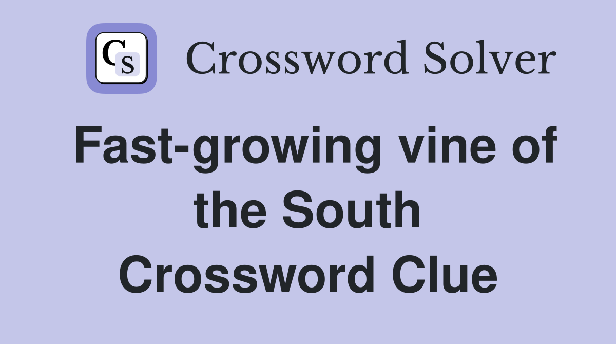 Fast-growing vine of the South Crossword Clue