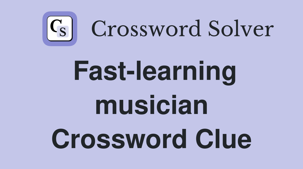 Fast-learning musician Crossword Clue