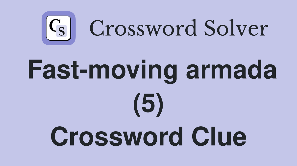 Fast-moving armada (5) Crossword Clue
