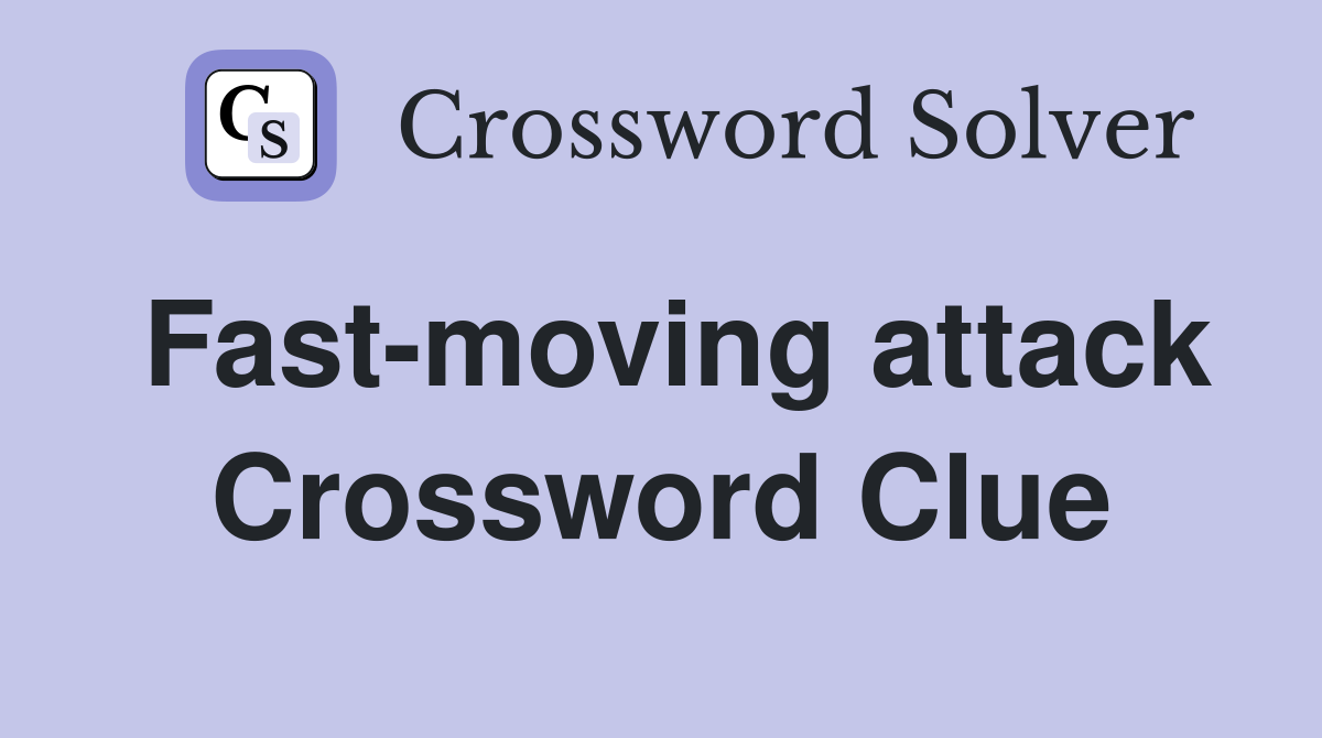 Fast-moving attack Crossword Clue