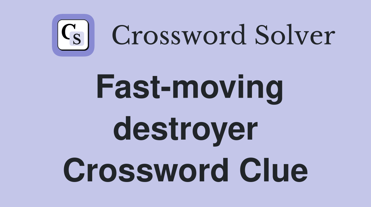 Fast-moving destroyer Crossword Clue