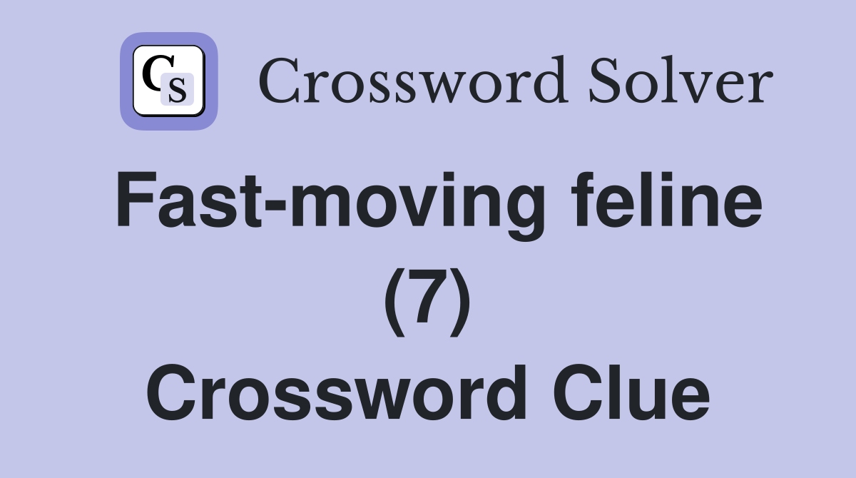 Fast-moving feline (7) Crossword Clue