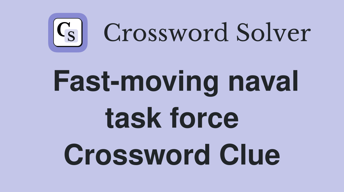 Fast-moving naval task force Crossword Clue