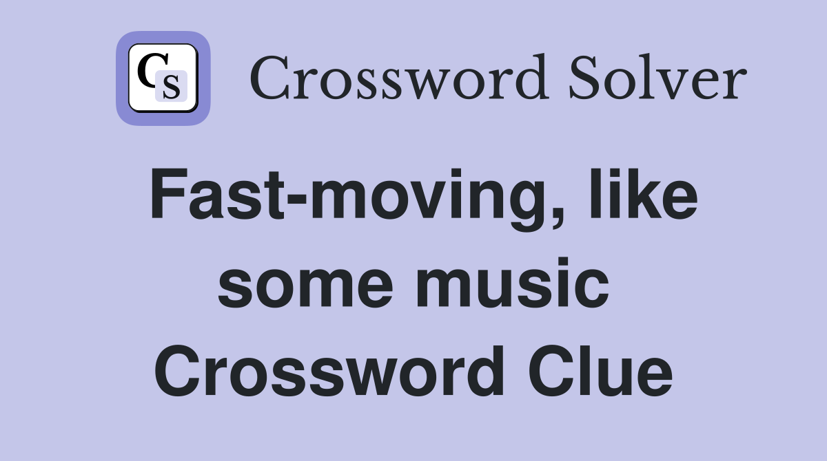 Fast-moving, like some music Crossword Clue