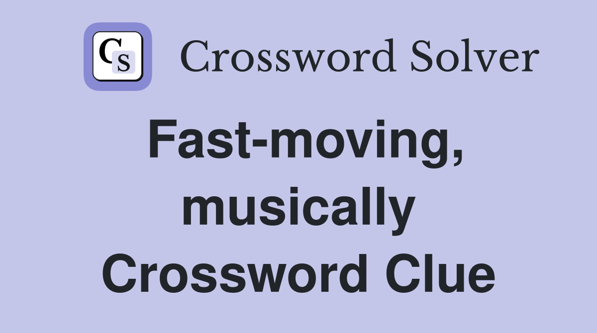 Fast-moving, musically Crossword Clue