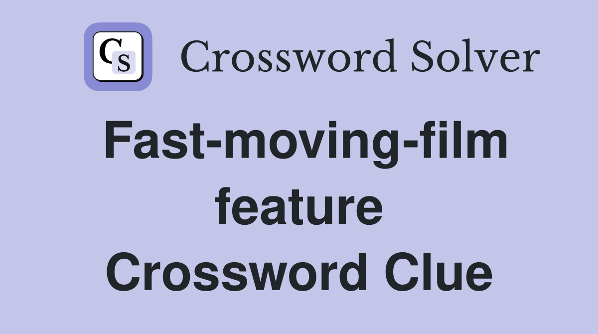 Fast-moving-film feature Crossword Clue