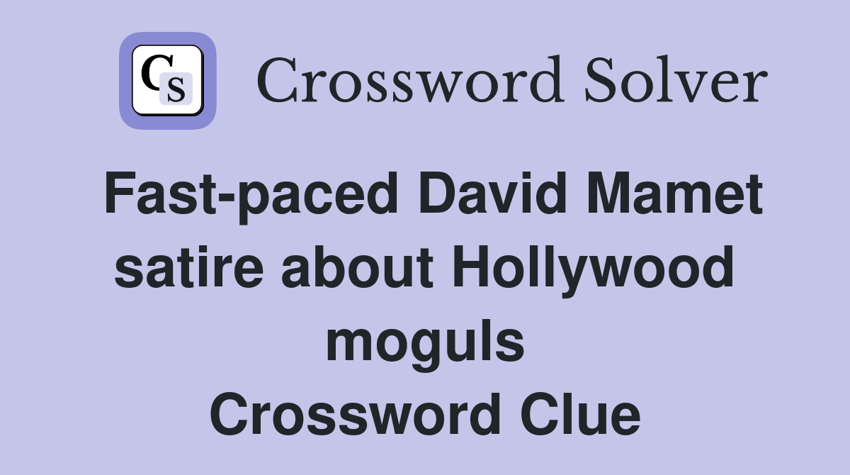 Fast-paced David Mamet satire about Hollywood moguls Crossword Clue