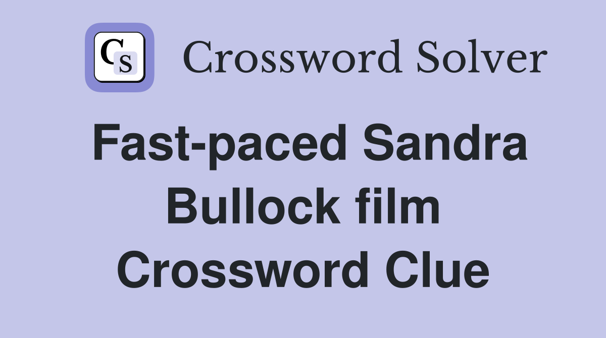 Fast-paced Sandra Bullock film Crossword Clue