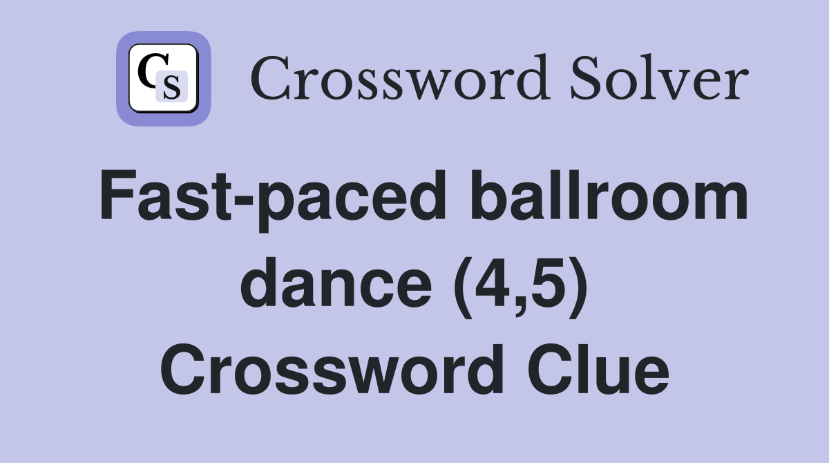 Fast-paced ballroom dance (4,5) Crossword Clue