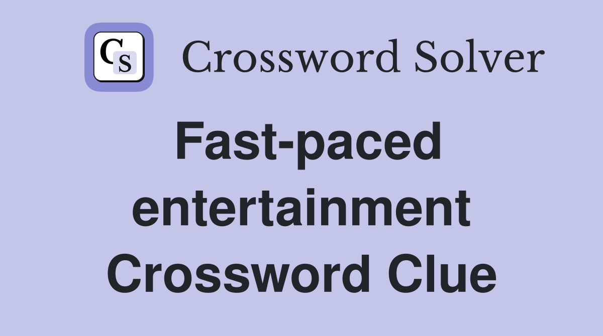Fast-paced entertainment Crossword Clue