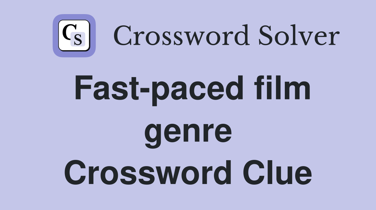 Fast-paced film genre Crossword Clue
